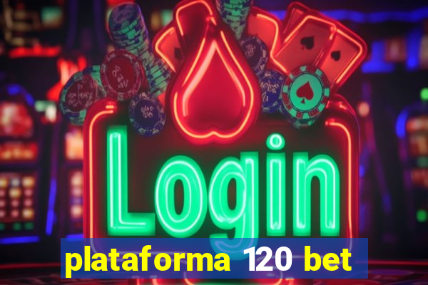 plataforma 120 bet